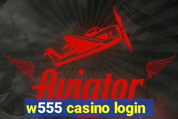 w555 casino login